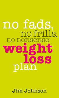 Cover image for No Fads, No Frills, No Nonsense Weight Loss Plan: A Pocket Guide to What Works