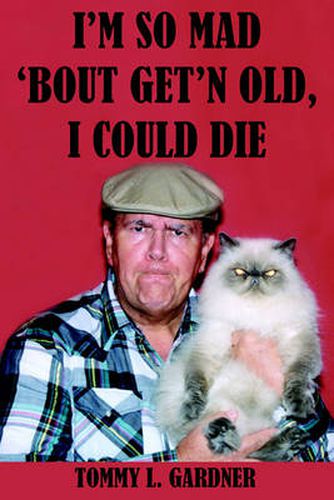 Cover image for I'M So Mad 'Bout Get'N Old, I Could Die