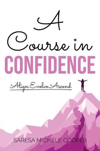 Cover image for A Course in Confidence: Align. Evolve. Ascend