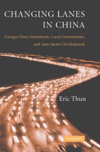 Cover image for Changing Lanes in China: Foreign Direct Investment, Local Governments, and Auto Sector Development