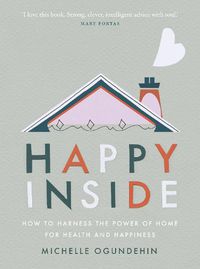 Cover image for Happy Inside: How to harness the power of home for health and happiness