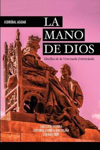 Cover image for LA MANO DE DIOS. Huellas de la Venezuela Extraviada