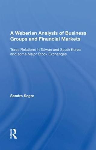 A Weberian Analysis of Business Groups and Financial Markets: Trade Relations in Taiwan and Korea and some Major Stock Exchanges