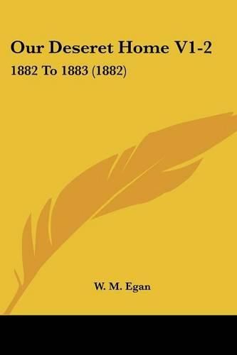 Cover image for Our Deseret Home V1-2: 1882 to 1883 (1882)