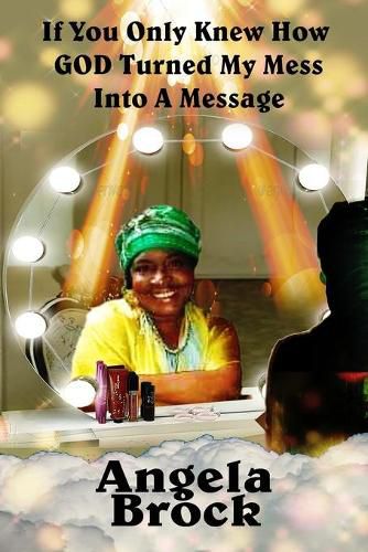 Cover image for If You Only Knew How God Turned My Mess Into A Message