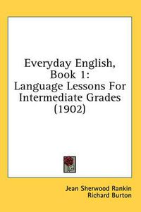 Cover image for Everyday English, Book 1: Language Lessons for Intermediate Grades (1902)