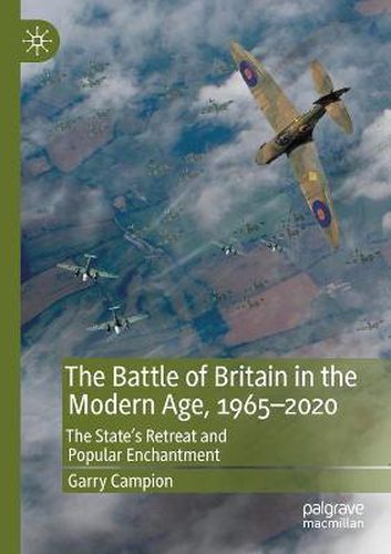 Cover image for The Battle of Britain in the Modern Age, 1965-2020: The State's Retreat and Popular Enchantment