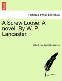 Cover image for A Screw Loose. a Novel. by W. P. Lancaster.