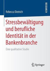 Cover image for Stressbewaltigung und berufliche Identitat in der Bankenbranche: Eine qualitative Studie