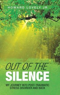 Cover image for Out of the Silence: My Journey into Post-Traumatic Stress Disorder and Back