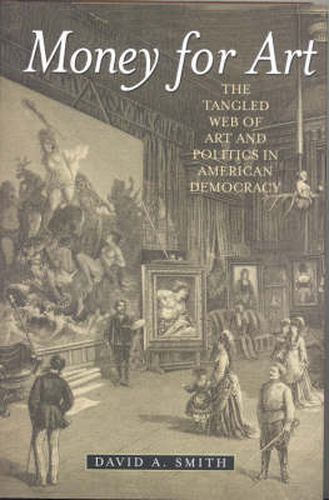 Cover image for Money for Art: The Tangled Web of Art and Politics in American Democracy