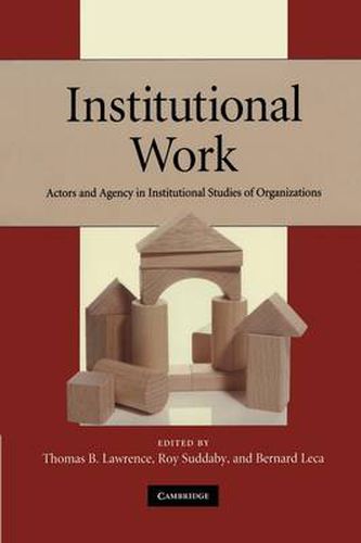 Cover image for Institutional Work: Actors and Agency in Institutional Studies of Organizations