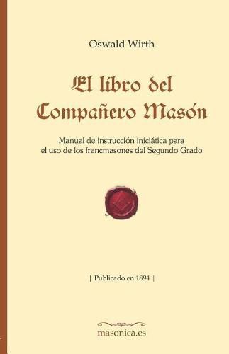 Cover image for El Libro del Compa ero Mas n: Manual de Instrucci n Inici tica Para El USO de Los Francmasones del Segundo Grado