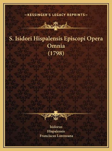 S. Isidori Hispalensis Episcopi Opera Omnia (1798)