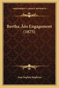 Cover image for Berthaa Acentsacentsa A-Acentsa Acentss Engagement (1875)