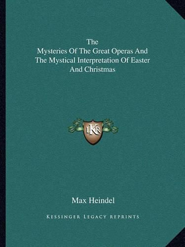 Cover image for The Mysteries of the Great Operas and the Mystical Interpretation of Easter and Christmas