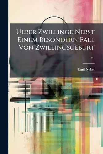 Cover image for Ueber Zwillinge Nebst Einem Besondern Fall Von Zwillingsgeburt ...