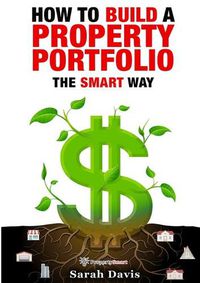 Cover image for How to Build an Investment Portfolio- The SMART way: Property Smart book series