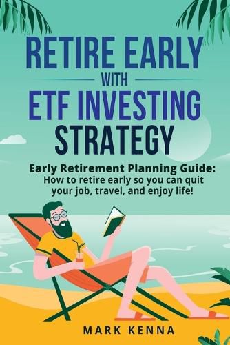 Cover image for Retire Early with ETF Investing Strategy: Early Retirement Planning Guide: How to retire early so you can quit your job, travel, and enjoy life!