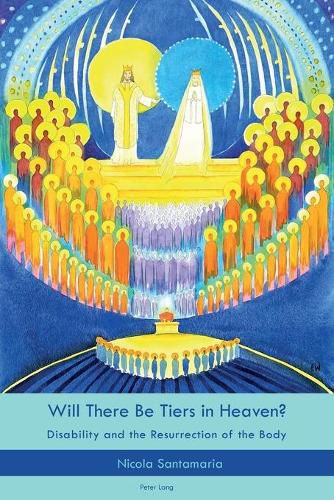 Cover image for Will There Be Tiers in Heaven?: Disability and the Resurrection of the Body