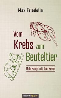 Cover image for Vom Krebs zum Beuteltier: Mein Kampf mit dem Krebs