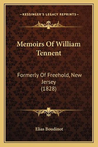 Memoirs of William Tennent: Formerly of Freehold, New Jersey (1828)