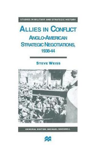 Cover image for Allies in Conflict: Anglo-American Strategic Negotiations, 1938-44
