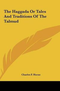 Cover image for The Haggada or Tales and Traditions of the Talmud the Haggada or Tales and Traditions of the Talmud