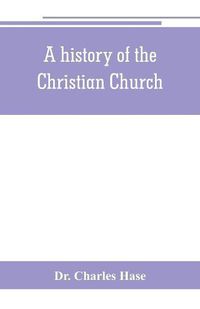 Cover image for A history of the Christian Church