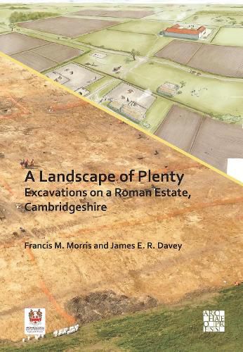 Cover image for A Landscape of Plenty: Excavations on a Roman Estate, Cambridgeshire