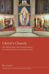 Cover image for Christ's Church: Her Biblical Roots, Her Dramatic History, Her Saving Presence, Her Glorious Future