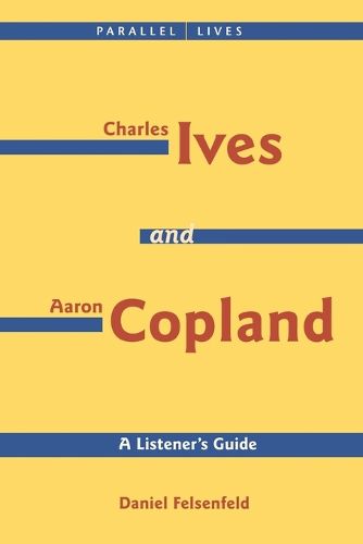 Charles Ives and Aaron Copland - A Listener's Guide: Parallel Lives Series No. 1: Their Lives and Their Music