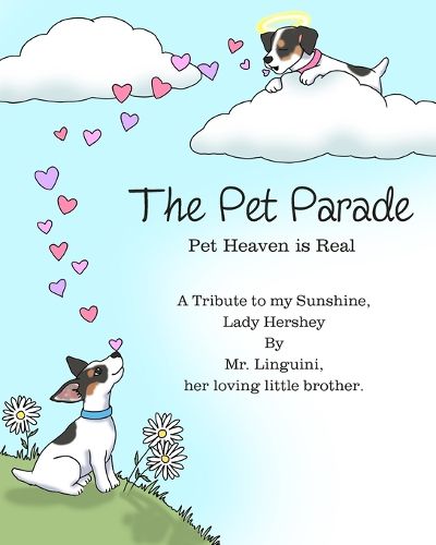 Cover image for The Pet Parade Pet Heaven is Real A Tribute to my Sunshine Lady Hershey By Mr. Linguini her loving little brother