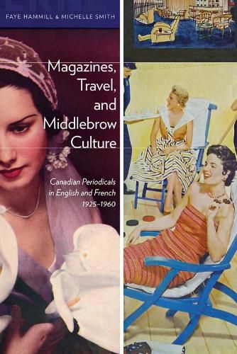 Cover image for Magazines, Travel, and Middlebrow Culture: Canadian Periodicals in English and French, 1925-1960