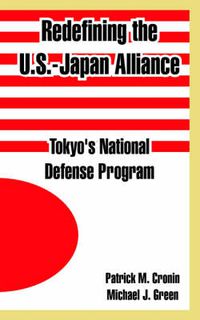 Cover image for Redefining the U.S.-Japan Alliance: Tokyo's National Defense Program