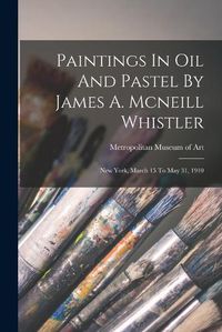 Cover image for Paintings In Oil And Pastel By James A. Mcneill Whistler