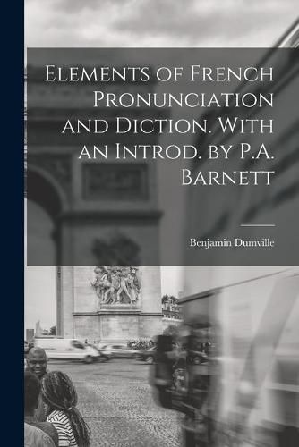 Cover image for Elements of French Pronunciation and Diction. With an Introd. by P.A. Barnett