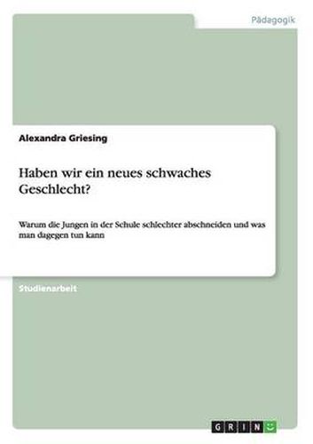 Cover image for Haben wir ein neues schwaches Geschlecht?: Warum die Jungen in der Schule schlechter abschneiden und was man dagegen tun kann