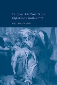 Cover image for The Power of the Passive Self in English Literature, 1640-1770