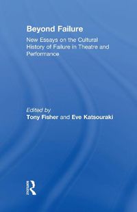 Cover image for Beyond Failure: New Essays on the Cultural History of Failure in Theatre and Performance