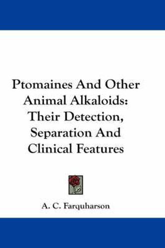 Ptomaines and Other Animal Alkaloids: Their Detection, Separation and Clinical Features