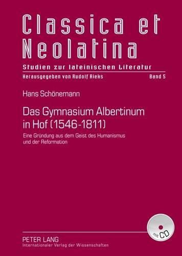 Cover image for Das Gymnasium Albertinum in Hof (1546-1811): Eine Gruendung Aus Dem Geist Des Humanismus Und Der Reformation- Mit Dokumentation Der Quellen