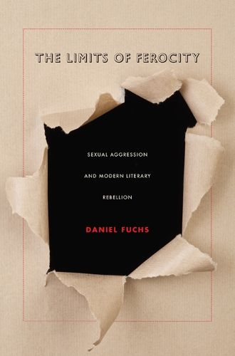 Cover image for The Limits of Ferocity: Sexual Aggression and Modern Literary Rebellion