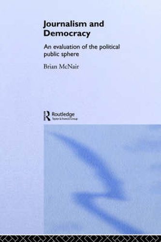 Cover image for Journalism and Democracy: An Evaluation of the Political Public Sphere