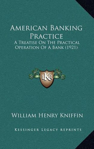 American Banking Practice: A Treatise on the Practical Operation of a Bank (1921)