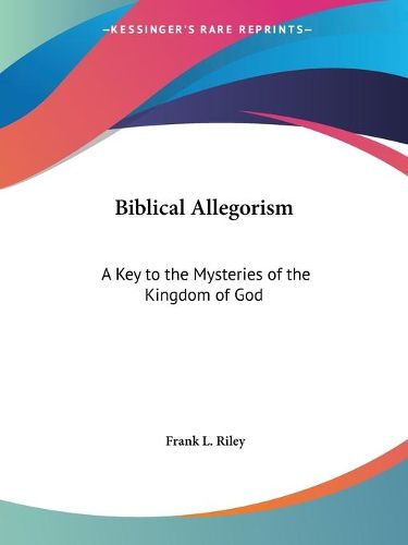 Cover image for Biblical Allegorism: A Key to the Mysteries of the Kingdom of God (1918)