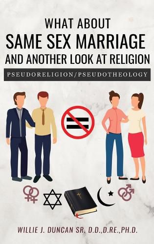 Cover image for What About Same Sex Marriage and Another Look At Religion: Pseudoreligion / Pseudotheology