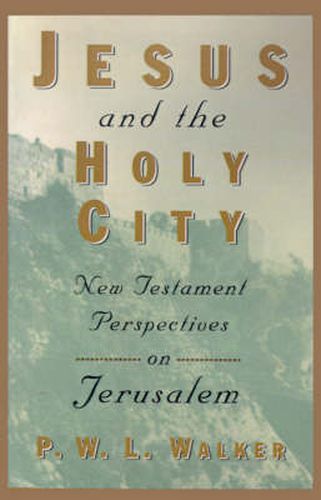 Jesus and the Holy City: New Testament Perspectives on Jerusalem