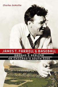 Cover image for James T. Farrell and Baseball: Dreams and Realism on Chicago's South Side