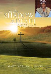 Cover image for In the Shadow of Death: Malea's Story